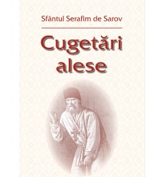 Cugetari alese - Sfantul Serafim de Sarov